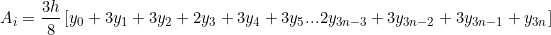 \[ A_{i} = \frac{3h}{8}\left [ y_{0}+3y_{1}+3y_{2} +2y_{3}+ 3y_{4}+3y_{5}... 2y_{3n-3}+ 3y_{3n-2}+ 3y_{3n-1}  + y_{3n}\right ] \]